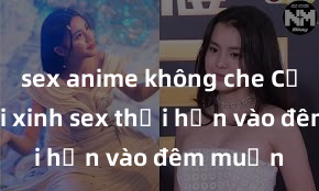 sex anime không che Cặp đôi gái xinh sex thổi hồn vào đêm muộn