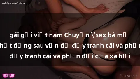 gái gọi việt nam Chuyện 'sex bà mẹ Việt Nam': Sự thật đằng sau vấn đề đầy tranh cãi và phản đối của xã hội