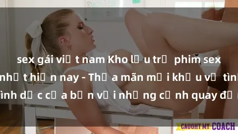 sex gái việt nam Kho lưu trữ phim sex bukkake hấp dẫn nhất hiện nay - Thỏa mãn mọi khẩu vị tình dục của bạn với những cảnh quay đỉnh cao và không che.
