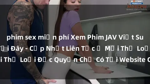 phim sex miễn phí Xem Phim JAV Việt Sub Hay Nhất Online Tại Đây - Cập Nhật Liên Tục Ở Mọi Thể Loại Độc Quyền Chỉ Có Tại Website Của Chúng Tôi!