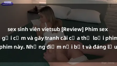 sex sinh viên vietsub [Review] Phim sex loli: Đánh giá về sự gợi cảm và gây tranh cãi của thể loại phim này. Những điểm nổi bật và đáng lưu ý khi xem phim loli.