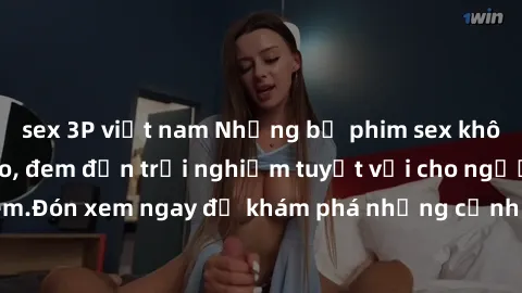 sex 3P việt nam Những bộ phim sex không che HD đỉnh cao, đem đến trải nghiệm tuyệt vời cho người xem.Đón xem ngay để khám phá những cảnh quay đẹp mắt và kích thích.