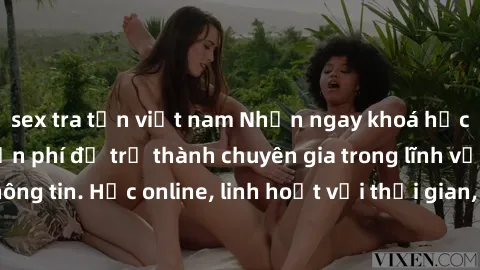 sex tra tấn việt nam Nhận ngay khoá học lập trình Java miễn phí để trở thành chuyên gia trong lĩnh vực công nghệ thông tin. Học online, linh hoạt với thời gian, không giới hạn địa điểm. Đăng ký ngay!