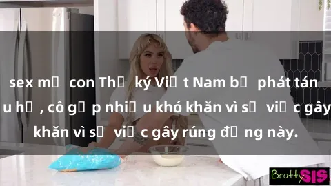 sex mẹ con Thư ký Việt Nam bị phát tán clip sex đáng xấu hổ, cô gặp nhiều khó khăn vì sự việc gây rúng động này.