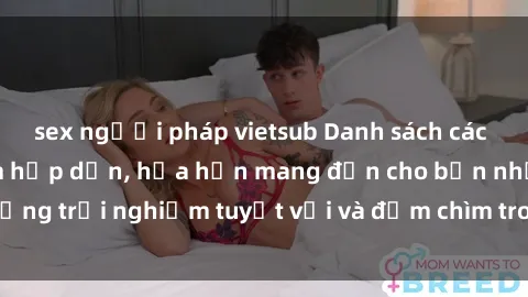 sex người pháp vietsub Danh sách các cô gái gọi Việt Nam hấp dẫn, hứa hẹn mang đến cho bạn những trải nghiệm tuyệt vời và đắm chìm trong cảm xúc tuyệt vời.