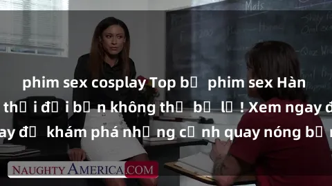phim sex cosplay Top bộ phim sex Hàn Quốc hot nhất mọi thời đại bạn không thể bỏ lỡ! Xem ngay để khám phá những cảnh quay nóng bỏng, đầy nghẹt thở!