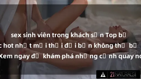 sex sinh viên trong khách sạn Top bộ phim sex Hàn Quốc hot nhất mọi thời đại bạn không thể bỏ lỡ! Xem ngay để khám phá những cảnh quay nóng bỏng, đầy nghẹt thở!