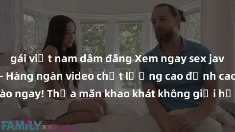 gái việt nam dâm đãng Xem ngay sex jav full HD miễn phí - Hàng ngàn video chất lượng cao đỉnh cao chỉ cần click vào ngay! Thỏa mãn khao khát không giới hạn, đón chờ những trải nghiệm mới lạ!
