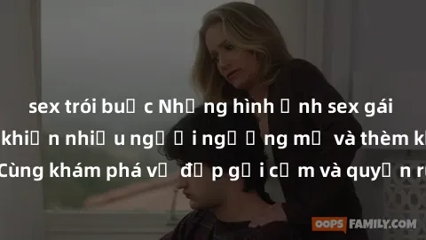 sex trói buộc Những hình ảnh sex gái sinh viên Việt Nam khiến nhiều người ngưỡng mộ và thèm khát. Cùng khám phá vẻ đẹp gợi cảm và quyến rũ của những cô gái trẻ này.