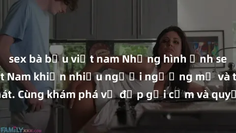 sex bà bầu việt nam Những hình ảnh sex gái sinh viên Việt Nam khiến nhiều người ngưỡng mộ và thèm khát. Cùng khám phá vẻ đẹp gợi cảm và quyến rũ của những cô gái trẻ này.