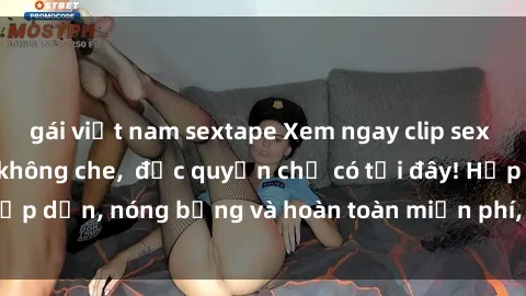 gái việt nam sextape Xem ngay clip sex không che cực hot, không che,  độc quyền chỉ có tại đây! Hấp dẫn, nóng bỏng và hoàn toàn miễn phí, không thể bỏ qua!