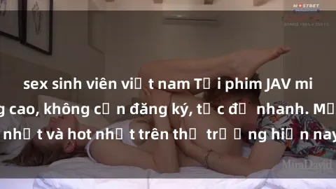 sex sinh viên việt nam Tải phim JAV miễn phí chất lượng cao, không cần đăng ký, tốc độ nhanh. Mới nhất và hot nhất trên thị trường hiện nay, cập nhật hàng ngày.