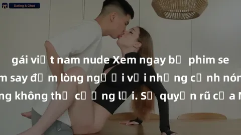 gái việt nam nude Xem ngay bộ phim sex milf hot nhất, làm say đắm lòng người với những cảnh nóng bỏng không thể cưỡng lại. Sự quyến rũ của MILF sẽ khiến bạn mãnh liệt!