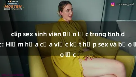 clip sex sinh viên Bạo lực trong tình dục: Hiểm họa của việc kết hợp sex và bạo lực