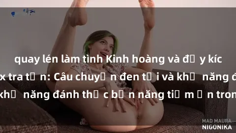 quay lén làm tình Kinh hoàng và đầy kích thích với phim sex tra tấn: Câu chuyện đen tối và khả năng đánh thức bản năng tiềm ẩn trong con người