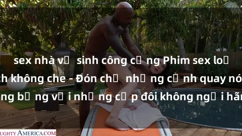 sex nhà vệ sinh công cộng Phim sex loạn luân đầy kích thích không che - Đón chờ những cảnh quay nóng bỏng với những cặp đôi không ngại hãm hiếp gia đình trong lòng