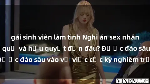 gái sinh viên làm tình Nghi án sex nhân viên nhà hàng: Hậu quả và hậu quyết đến đâu? Được đào sâu vào vụ việc cực kỳ nghiêm trọng này.