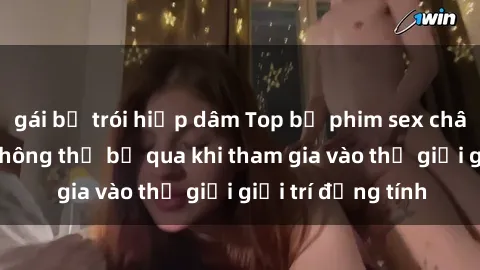 gái bị trói hiếp dâm Top bộ phim sex châu âu nổi tiếng không thể bỏ qua khi tham gia vào thế giới giải trí đồng tính
