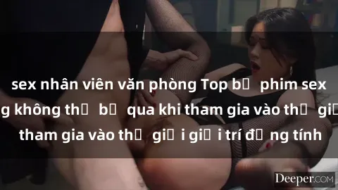 sex nhân viên văn phòng Top bộ phim sex châu âu nổi tiếng không thể bỏ qua khi tham gia vào thế giới giải trí đồng tính