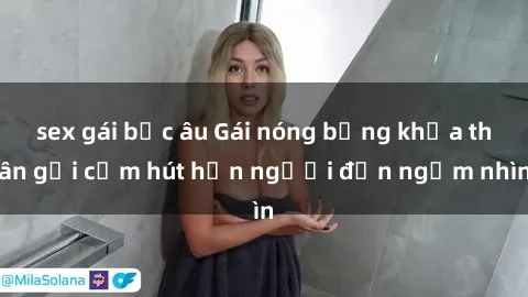 sex gái bắc âu Gái nóng bỏng khỏa thân gợi cảm hút hồn người đến ngắm nhìn