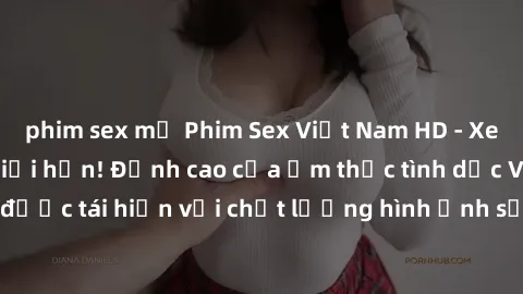 phim sex mỹ Phim Sex Việt Nam HD - Xem ngay và không giới hạn! Đỉnh cao của ẩm thực tình dục Việt Nam được tái hiện với chất lượng hình ảnh sắc nét. Hãy thưởng thức ngay!