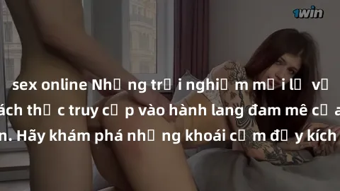 sex online Những trải nghiệm mới lạ với sex tập thể và cách thức truy cập vào hành lang đam mê của bạn. Hãy khám phá những khoái cảm đầy kích thích với tập thể hấp dẫn!