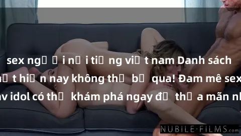 sex người nổi tiếng việt nam Danh sách các idol JAV hot nhất hiện nay không thể bỏ qua! Đam mê sex jav idol có thể khám phá ngay để thỏa mãn nhu cầu giải trí của mình!
